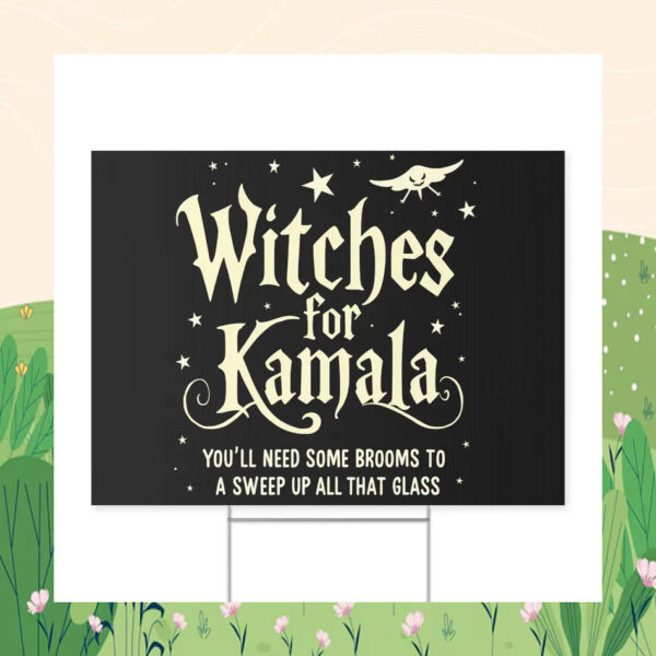 Witches for Kamala You'll Need Some Brooms To A Sweep Up All That Glass Yard Sign