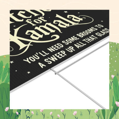 Witches for Kamala You'll Need Some Brooms To A Sweep Up All That Glass Yard Sign