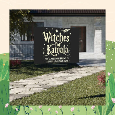 Witches for Kamala You'll Need Some Brooms To A Sweep Up All That Glass Yard Sign