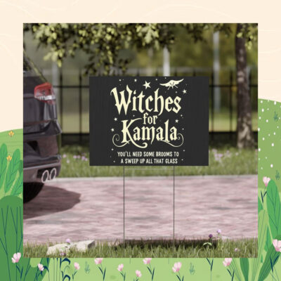 Witches for Kamala You'll Need Some Brooms To A Sweep Up All That Glass Yard Sign