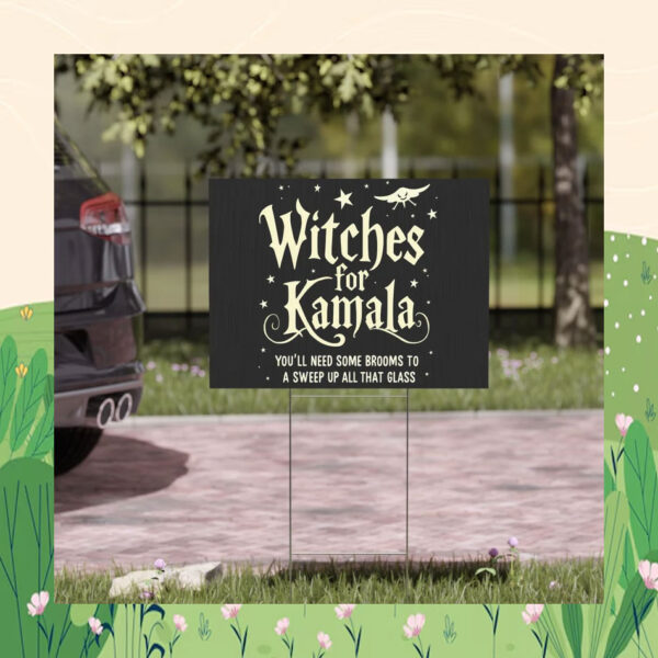 Witches for Kamala You'll Need Some Brooms To A Sweep Up All That Glass Yard Sign