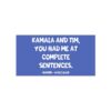 You Had Me At Complete Sentences Harris Walz 2024 Bumper Stickers