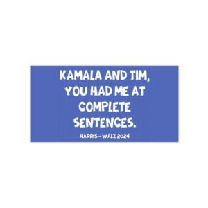 You Had Me At Complete Sentences Harris Walz 2024 Bumper Stickers