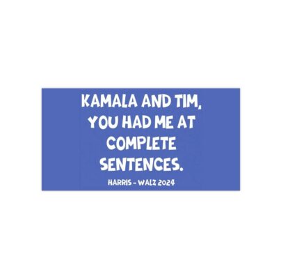 You Had Me At Complete Sentences Harris Walz 2024 Bumper Stickers