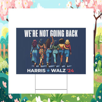 we're Not Going Back Harris Walz 2024 Yard Sign