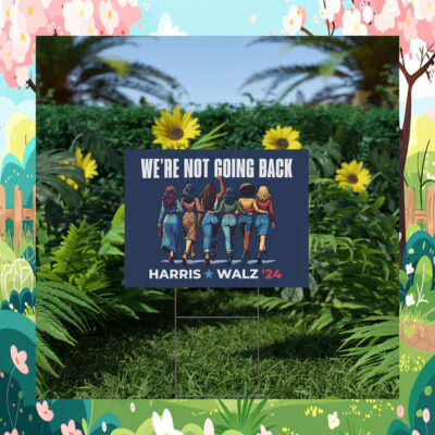 we're Not Going Back Harris Walz 2024 Yard Sign