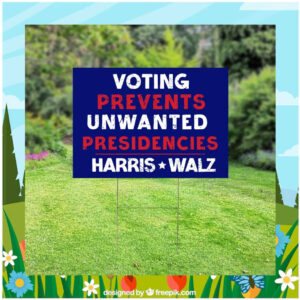 Voting Prevents Unwanted Presidencies Harris Walz 24 Yard Signs