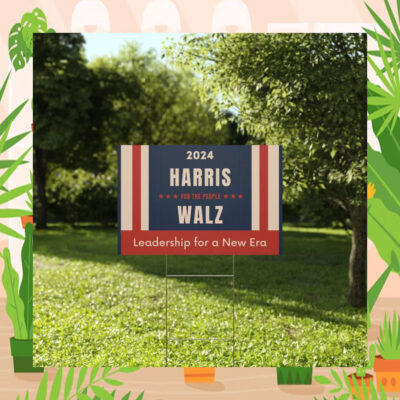 2024 Harris For The People Walz Leadership For A New Era Plastic Yard Sign