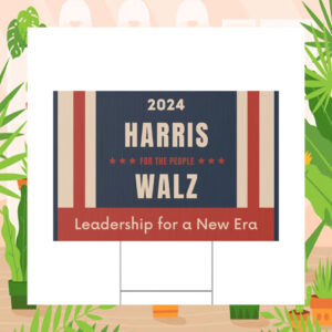 2024 Harris For The People Walz Leadership For A New Era Plastic Yard Sign