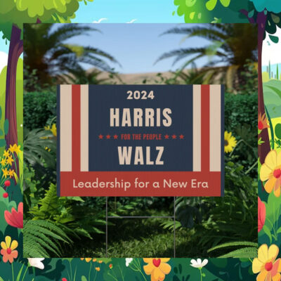 2024 Harris For The People Walz Leadership For A New Era Yard Sign