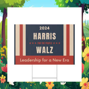 2024 Harris For The People Walz Leadership For A New Era Yard Sign