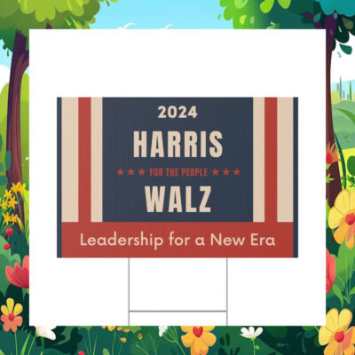 2024 Harris For The People Walz Leadership For A New Era Yard Sign