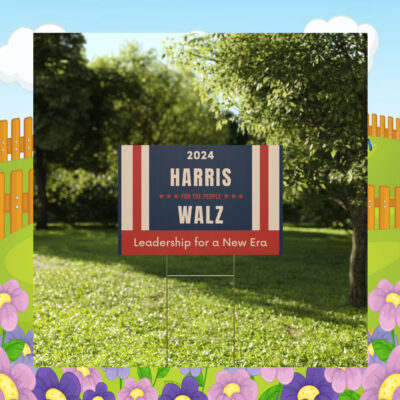 2024 Harris For The People Walz Leadership For A New Era Yard Signs