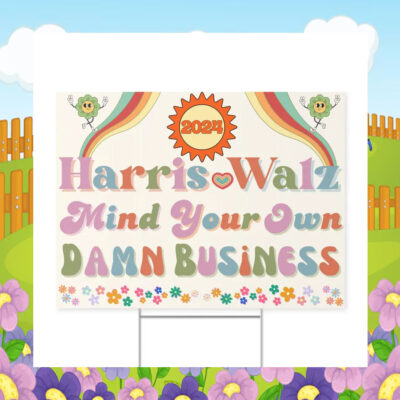 2024 Harris Walz Mind Your Own Damn Business Yard Sign
