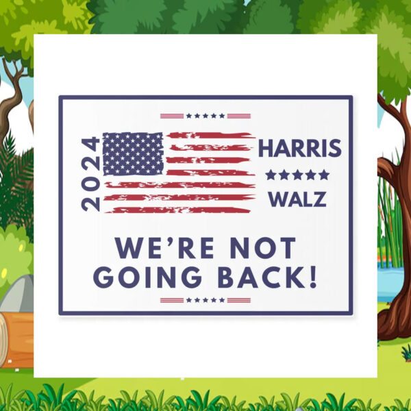 2024 Harris Walz We're Not Going Back Yard Sign