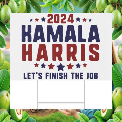 2024 Kamala Harris Let's Finish The Job Election Yard Sign