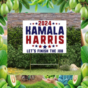 2024 Kamala Harris Let's Finish The Job Election Yard Sign