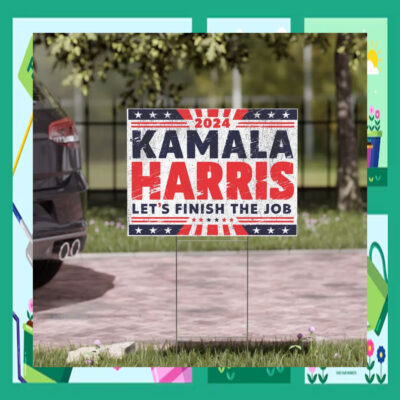 2024 Kamala Harris Let's Finish The Job Election Yard Signs