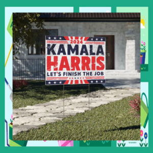 2024 Kamala Harris Let's Finish The Job Election Yard Signs