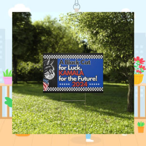 A Black Cat For Luck, Kamala For The Future 2024 Yard Signs