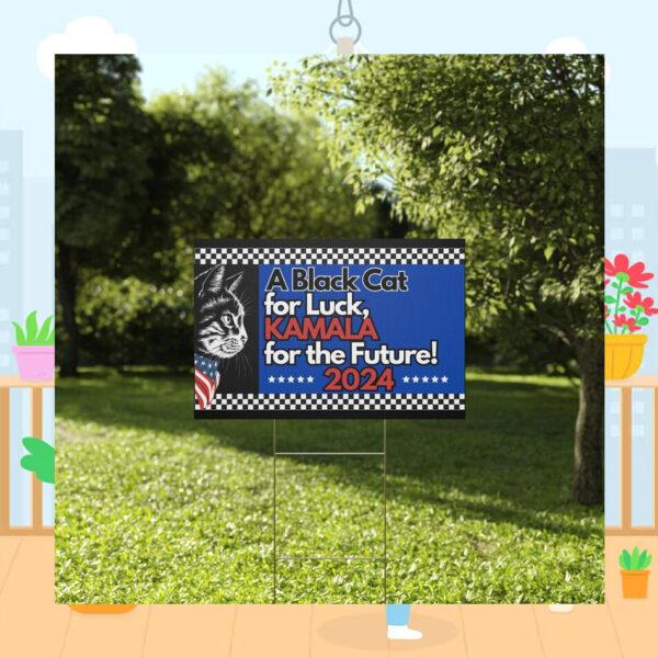 A Black Cat For Luck, Kamala For The Future 2024 Yard Signs
