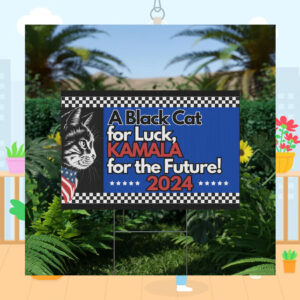 A Black Cat For Luck, Kamala For The Future 2024 Yard Signs