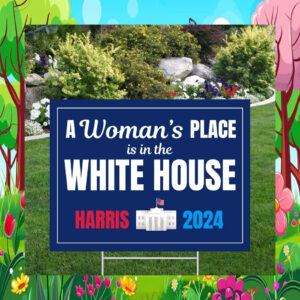 A Woman's Place Is In The White House Harris 2024 Yard Sign