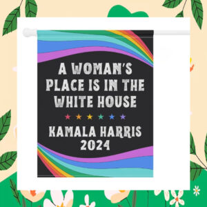 A Woman's Place Is In The White House Kamala Harris 24 Flags