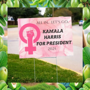 All In. Let Go. Kamala Harris For President 2024 Yard Sign