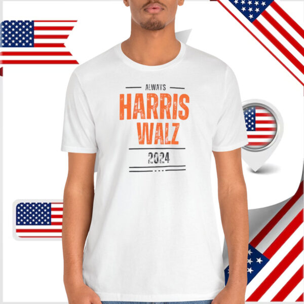 Always Harris Walz 2024 Shirts