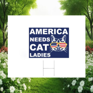 America Needs Cat Ladies For Kamala 2024 Yard Sign