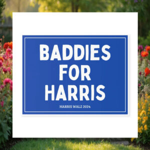Baddies For Harris 24 Yard Signs