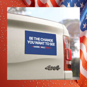 Be The Change You Want To See Harris Walz 24 Car Magnets