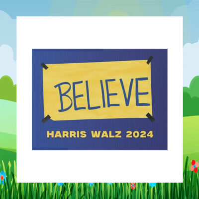 Believe Harris Walz 2024 Election Yard Signs