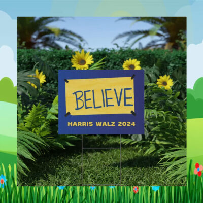 Believe Harris Walz 2024 Election Yard Signs