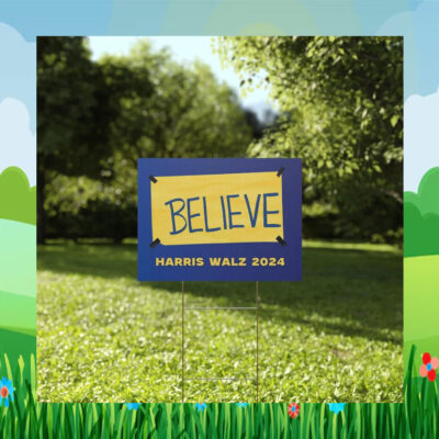 Believe Harris Walz 2024 Election Yard Signs