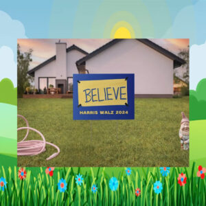 Believe Harris Walz 2024 Election Yard Signs