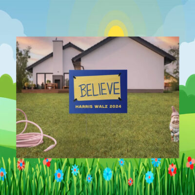 Believe Harris Walz 2024 Election Yard Signs