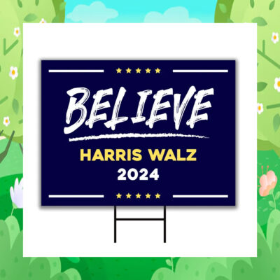 Believe Harris Walz 2024 Yard Sign