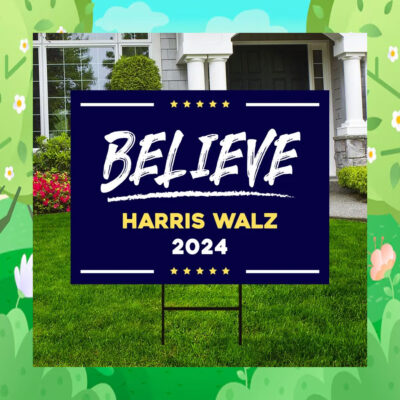 Believe Harris Walz 2024 Yard Sign