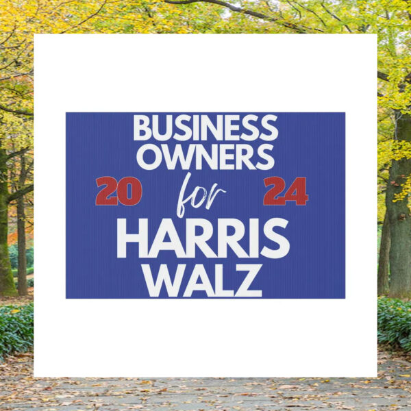 Business Owners For Harris Walz 2024 Election Yard Sign