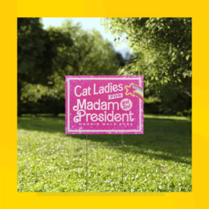 Cat Ladies For Madam President And Tim! Harris Walz 2024 Yard Sign