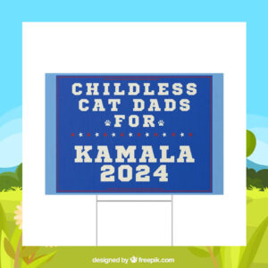 Childless Cat Dads For Kamala 2024 Plastic Yard Sign