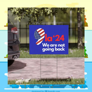 Comma La Kamala 24 We Are Not Going Back Election Yard Sign