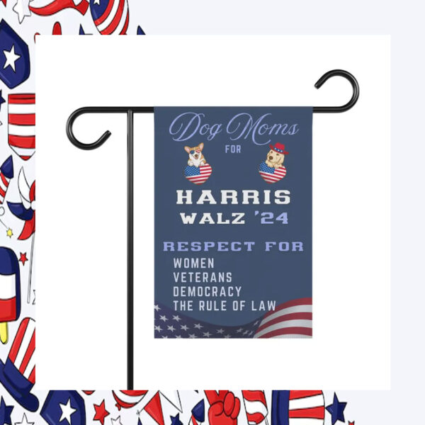 Dog Moms For Harris Walz 24 Respect For Women Veterans Democracy The Rule Of Law Flag