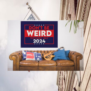 Don't Be Weird Vote Harris Walz 2024 Flags