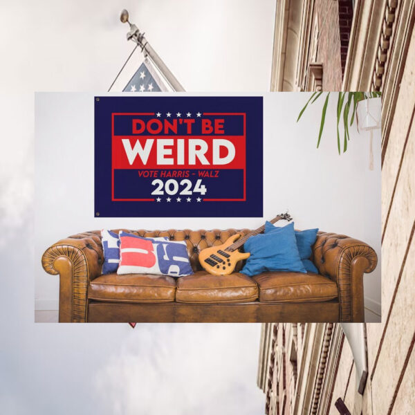 Don't Be Weird Vote Harris Walz 2024 Flags