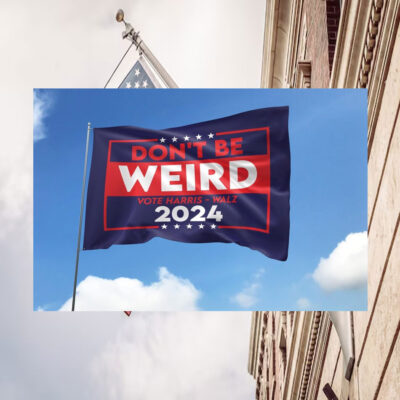Don't Be Weird Vote Harris Walz 2024 Flags