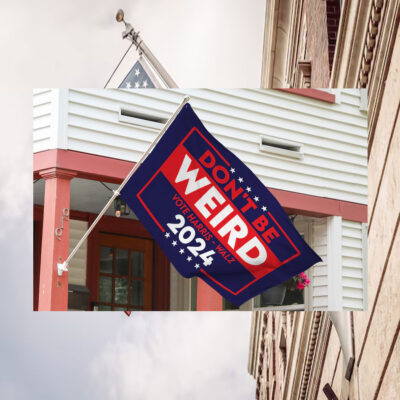 Don't Be Weird Vote Harris Walz 2024 Flags