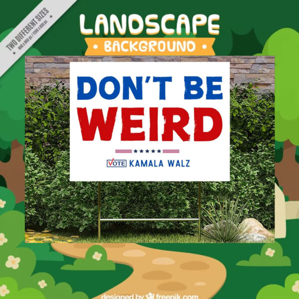 Don't Be Weird Vote Kamala Harris Yard Sign
